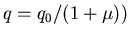 $q=q_0/(1+\mu))$
