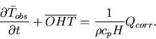 \begin{displaymath}\frac{\partial \bar{T}_{obs}}{\partial t} + \overline{OHT} = \frac{1}{\rho c_pH}Q_{corr}.
\end{displaymath}