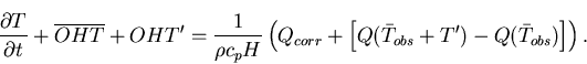 \begin{displaymath}\frac{\partial T}{\partial t} + \overline{OHT} +OHT' =
\frac{...
...r}
+\left[Q(\bar{T}_{obs}+T')-Q(\bar{T}_{obs})\right] \right).
\end{displaymath}