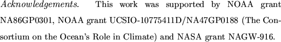 \begin{acknowledge}This work was supported by NOAA grant NA86GP0301, NOAA grant
...
...rtium on the Ocean's Role in
Climate) and NASA grant NAGW-916.
\end{acknowledge}