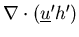 $\nabla \cdot ({\underline
u'}h')$