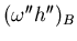 $(\omega''h'')_B$