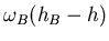 $\omega_B(h_B-h)$